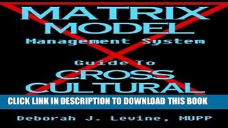 [PDF] Matrix Model Management System: Guide to Cross Cultural Wisdom (Volume 1) Popular Online