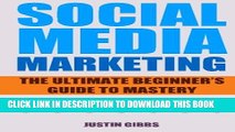 [PDF] Social Media Marketing: The Ultimate Beginner s Guide to Mastery