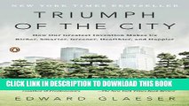 [PDF] Triumph of the City: How Our Greatest Invention Makes Us Richer, Smarter, Greener,