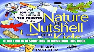 [Read PDF] Nature in a Nutshell for Kids: Over 100 Activities You Can Do in Ten Minutes or Less