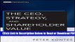 [Get] The CEO, Strategy, and Shareholder Value: Making the Choices That Maximize Company