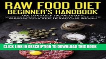 [PDF] Raw Food Diet Beginner s Handbook: The Lifestyle of Uncooked, Unprocessed Foods and How to