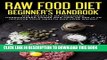 [PDF] Raw Food Diet Beginner s Handbook: The Lifestyle of Uncooked, Unprocessed Foods and How to