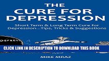 [PDF] THE CURE FOR DEPRESSION 2016: Short Term   Long Term Cure for Depression...Tips, Tricks
