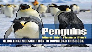 [PDF] Penguins - Meet Mr. Flappy Feet: Penguin Books for Kids (Children s Bird Books) Popular