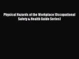 [PDF] Physical Hazards of the Workplace (Occupational Safety & Health Guide Series) Full Online