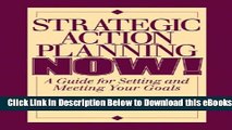 [Reads] Strategic Action Planning Now Setting and Meeting Your Goals Online Ebook