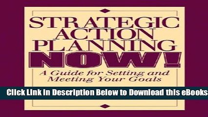 [Reads] Strategic Action Planning Now Setting and Meeting Your Goals Online Ebook