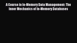 [PDF] A Course in In-Memory Data Management: The Inner Mechanics of In-Memory Databases Full