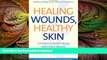 FAVORITE BOOK  Healing Wounds, Healthy Skin: A Practical Guide for Patients with Chronic Wounds