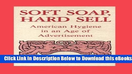 [Reads] Soft Soap, Hard Sell: American Hygiene in an Age of Advertisement Online Books