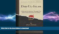 EBOOK ONLINE Dar-Ul-Islam: A Record of a Journey Through Ten of the Asiatic Provinces of Turkey