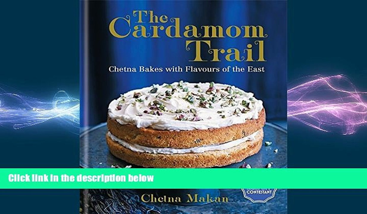 behold The Cardamom Trail: Chetna Bakes with Flavours of the East