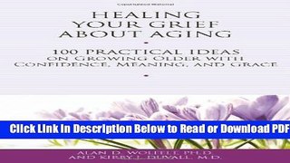 [Get] Healing Your Grief About Aging: 100 Practical Ideas on Growing Older with Confidence,