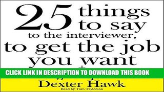 New Book 25 Things to Say to the Interviewer, to Get the Job You Want + How to Get a Promotion