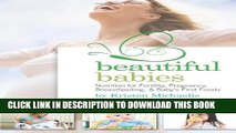 [PDF] Beautiful Babies: Nutrition for Fertility, Pregnancy, Breast-feeding, and Baby s First Foods