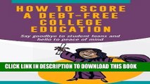 Collection Book How To Score A Debt-Free College Education: Say goodbye to student loans and hello