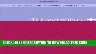 [PDF] 40 Weeks +: The Essential Pregnancy Organizer (The Essential Organizers) Popular Online