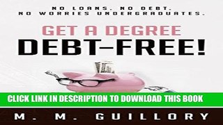 Collection Book Get a Degree, Debt-Free!: No Loans. No Debt. No Worries Undergraduates.