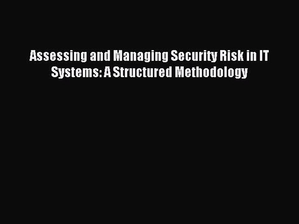[PDF] Assessing and Managing Security Risk in IT Systems: A Structured Methodology Popular