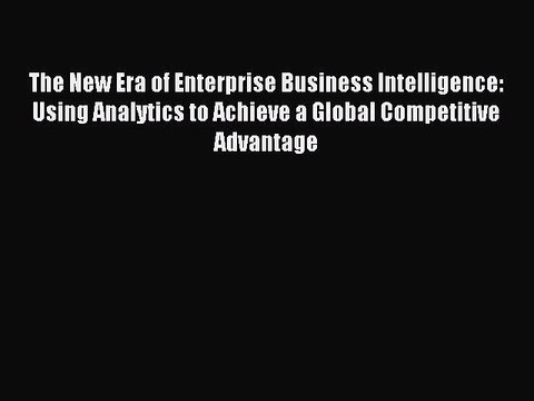 [PDF] The New Era of Enterprise Business Intelligence: Using Analytics to Achieve a Global