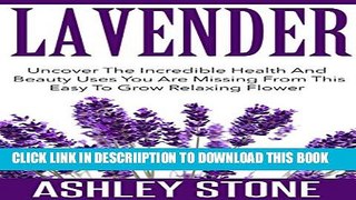 [New] Lavender: Uncover The Incredible Health And Beauty Uses You Are Missing From This Easy To