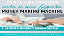 [PDF] How To Turn Your Blog Into A Six-Figure Money Making Machine Full Collection