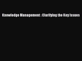 [PDF] Knowledge Management : Clarifying the Key Issues Popular Online