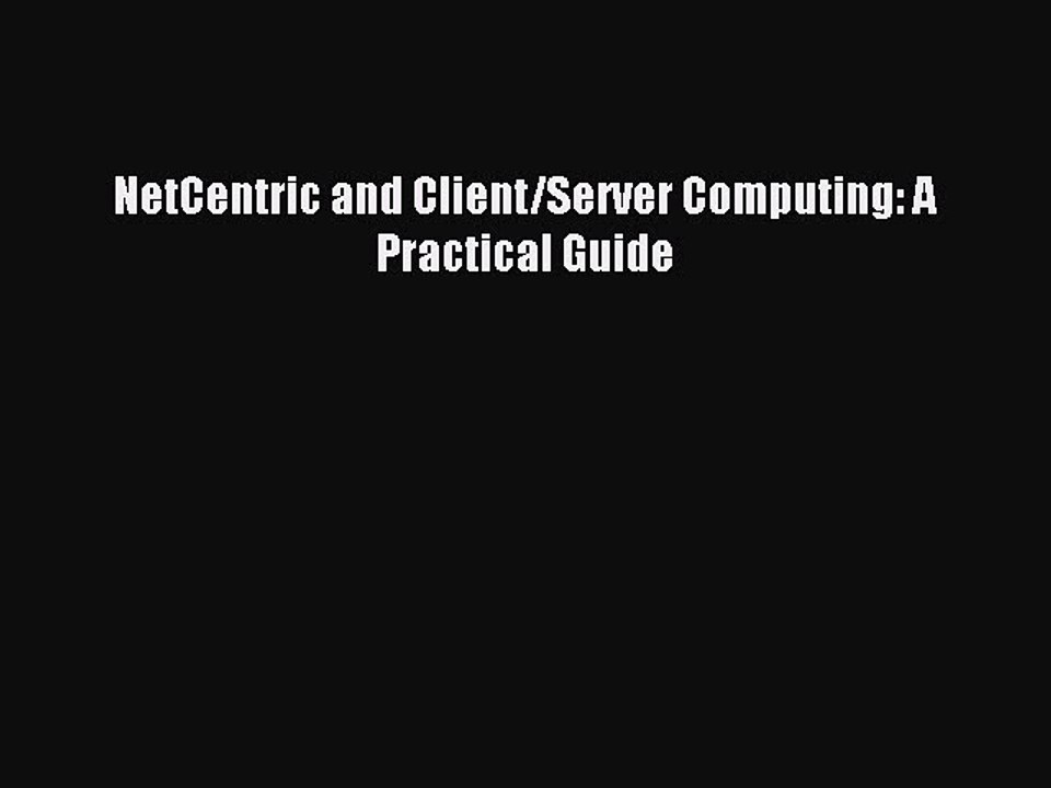 [PDF] NetCentric and Client/Server Computing: A Practical Guide Full Online