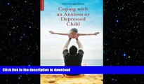 READ BOOK  Coping with an Anxious or Depressed Child: A CBT Guide for Parents and Carers (Coping