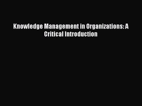 [PDF] Knowledge Management in Organizations: A Critical Introduction Full Colection