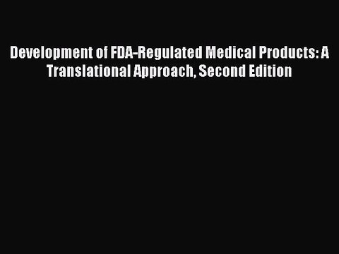 [PDF] Development of FDA-Regulated Medical Products: A Translational Approach Second Edition