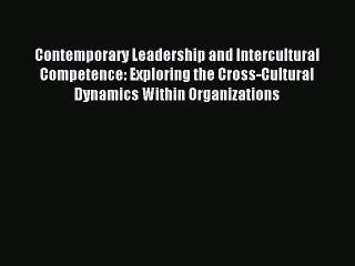 [PDF] Contemporary Leadership and Intercultural Competence: Exploring the Cross-Cultural Dynamics