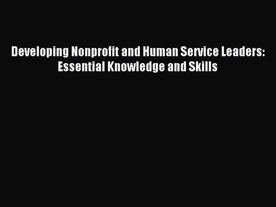 [PDF] Developing Nonprofit and Human Service Leaders: Essential Knowledge and Skills Full Colection