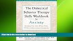 READ  The Dialectical Behavior Therapy Skills Workbook for Anxiety: Breaking Free from Worry,