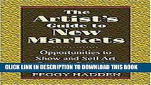 [Read] The Artist s Guide to New Markets: Opportunities to Show and Sell Art Beyond Galleries