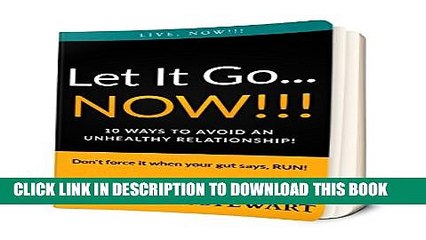 Collection Book Let It Go...Now!!: 10 Ways To Avoid An Unhealthy, Relationship