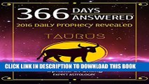 [PDF] TAURUS 366 DAYS ANSWERED. 2016 DAILY PROPHECY REVEALED: New Astrology Fortune-Telling Book