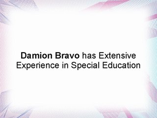 Damion Bravo has Extensive Experience in Special Education