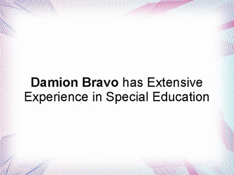 Damion Bravo has Extensive Experience in Special Education