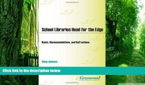 Must Have PDF  School Libraries Head for the Edge: Rants, Recommendations, and Reflections  Free