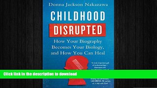 FAVORITE BOOK  Childhood Disrupted: How Your Biography Becomes Your Biology, and How You Can