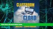 Big Deals  Classroom in the Cloud: Innovative Ideas for Higher Level Learning  Free Full Read Most