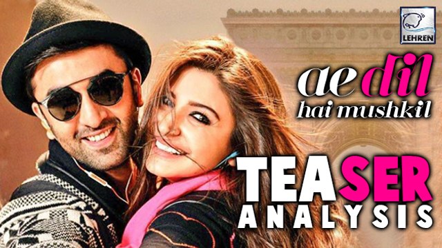 Ae Dil Hai Mushkil' TEASER ANALYSIS | Ranbir Kapoor | Aishwarya Rai