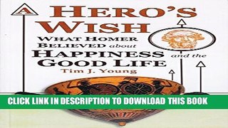New Book A Hero s Wish: What Homer Believed about Happiness and the Good Life (The Origins,