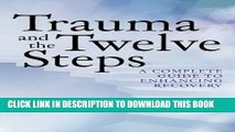 [Read] Trauma and the Twelve Steps: A Complete Guide For Enhancing Recovery Popular Online