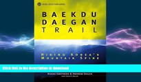 PDF ONLINE Baekdu Daegan Trail: Hiking Korea s Mountain Spine (Seoul Selection Guides) READ PDF