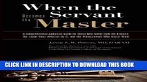 [Read] When the Servant Becomes the Master: A Comprehensive Addiction Guide for Those Who Suffer