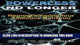 [Read] Powerless No Longer: Reprogramming Your Addictive Behavior Ebook Free