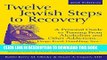 [Read] Twelve Jewish Steps to Recovery 2/E: A Personal Guide to Turning From Alcoholism and Other